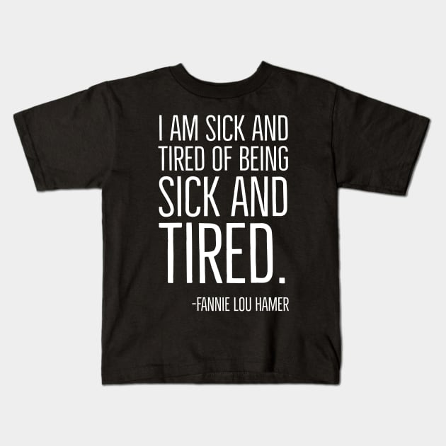 I'm Sick and Tired of being Sick and Tired. Black History, Fannie Lou Hamer Quote, African American Kids T-Shirt by UrbanLifeApparel